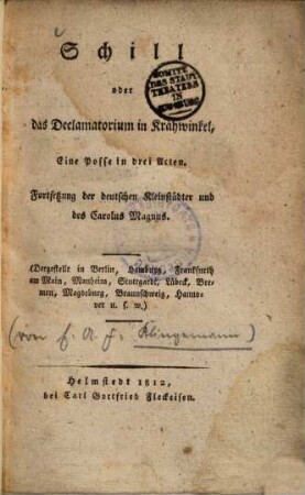 Schill oder das Declamatorium in Krähwinkel : Ein Posse in drei Acten ; Fortsetzung der deutschen Kleinstädter und des Carolus Magnus