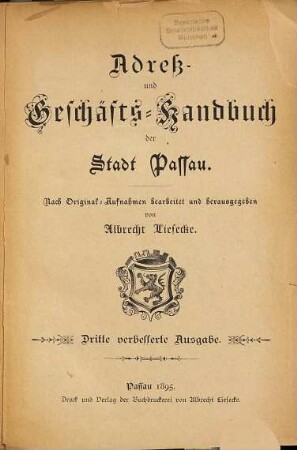 Adreß- und Geschäfts-Handbuch der Stadt Passau : sowie d. an d. Stadt grenzenden Gemeinden Beiderwiese, Grubweg, Hacklberg, Haidenhof, Ries u. Markt Hals. 1895/96. - 1895