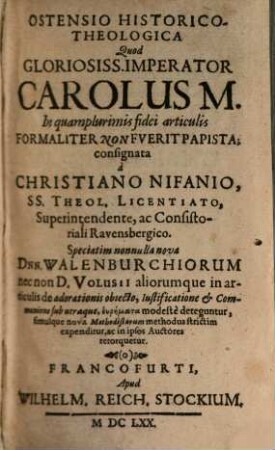 Ostensio historico-theologica, quod gloriosiss. Imperator Carolus M. in quamplurimis fidei articulis formaliter non fuerit papista