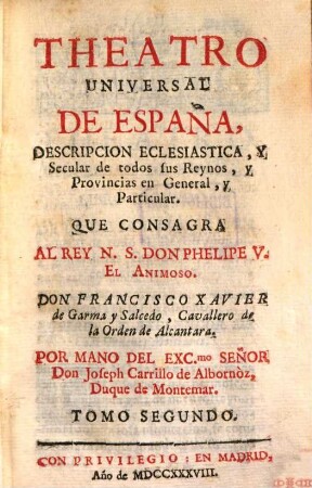 Theatro Universal De España, Description Eclesiastica, Y Secular de todos sus Reynos, y Provincias en General, y Particular. 2