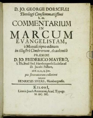 D. Jo. Georgii Dorschaei Theologi Consummatissimi b.m. Commentarium In Marcum Evangelistam, e Manuscripto editum