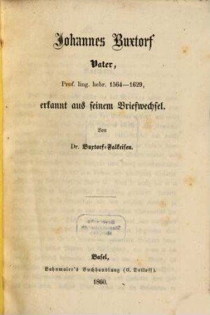 Johannes Buxtorf Vater Prof. ling. hebr. 1564 - 1629, erkannt aus seinem Briefwechsel