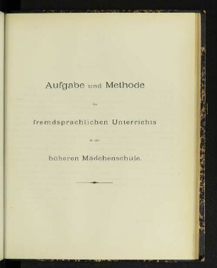 Aufgabe und Methode des fremdsprachlichen Unterrichts in der höheren Mädchenschule.