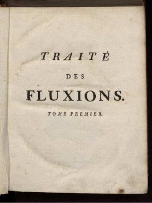 Tome 1: Traité des fluxions. Tome 1