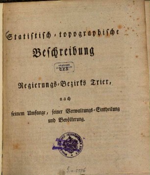 Statistisch-topographische Beschreibung des Regierungs-Bezirks Trier : nach seinem Umfange, seiner Verwaltungs-Eintheilung und Bevölkerung