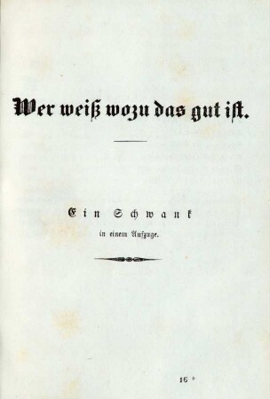 Wer weiß wozu das gut ist. Ein Schwank in einem Aufzuge