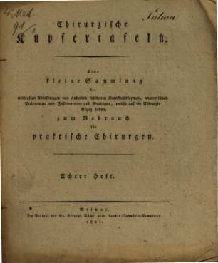 Chirurgische Kupfertafeln : eine auserlesene Sammlung der nöthigsten Abbildungen von äusserlich sichtbaren Krankheitsformen, anatomischen Präparaten und Instrumenten und Bandagen, welche auf die Chirurgie Bezug haben ; zum Gebrauch für praktische Chirurgen, H. 8