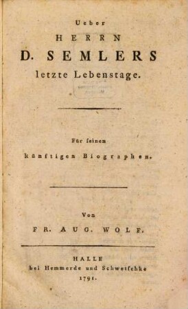 Ueber Herrn D. Semlers letzte Lebenstage : Für seinen künftigen Biographen