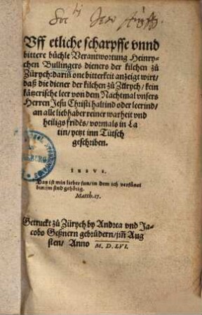 Uff etliche scharpffe unnd bittere büchle Verantwortung Heinrychen Bullingers Dieners der Kilchen zu Zürych ...