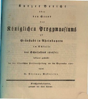 Kurzer Bericht über den Stand des Königlichen Progymnasiums zu Grünstadt in Rheinbayern : am Schlusse des Schuljahres ... bekannt gemacht. 1826/27