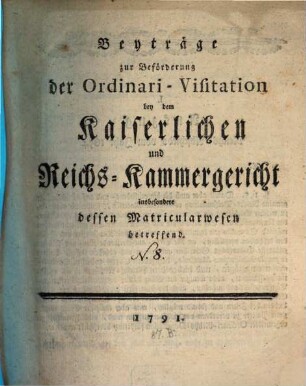 Beyträge zur Beförderung der Ordinari-Visitation bey dem Kaiserlichen und Reichs-Kammergericht. 8, 8. 1791