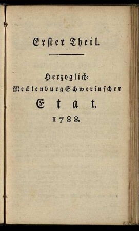Erster Theil. Herzoglich-MecklenburgSchwerinscher Etat. 1788