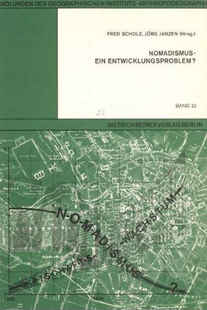 33: Nomadismus, ein Entwicklungsproblem? : Beiträge zu einem Nomadismus-Symposium, veranstaltet in der Gesellschaft für Erdkunde zu Berlin vom 11. bis 14. Februar 1982