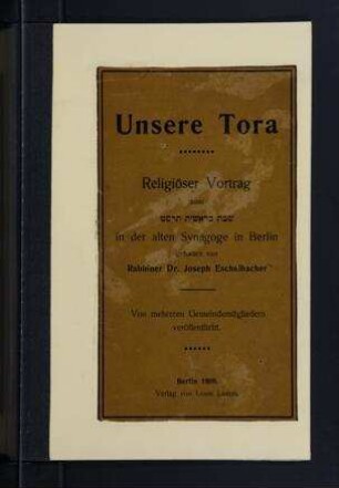 Unsere Tora : religiöser Vortrag zum Shabat Be-reshit 669 [1909] in der alten Synagoge in Berlin / gehalten von Joseph Eschelbacher