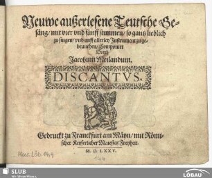 Neuwe außerlesene Teutsche Ge-säng : mit vier und fünff stimmen, so gantz lieblich zu singen, und auff allerley Instrument zu ge-brauchen