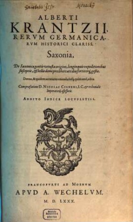 Alberti Krantzii ...Saxonia : de Saxonicae gentis vetusta origine, longinquis expeditionibus susceptis et bellis domi pro libertate diu fortiterque gestis