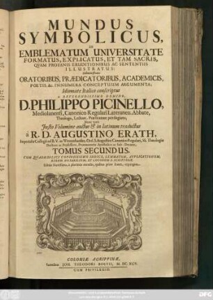 2: Mundus Symbolicus : In Emblematum Universitate Formatus, Explicatus, Et ... Sententiis Illustratus: Subministrans Oratoribus, Praedicatoribus, Academicis, Poetis, &c. Innumera Conceptuum Argumenta