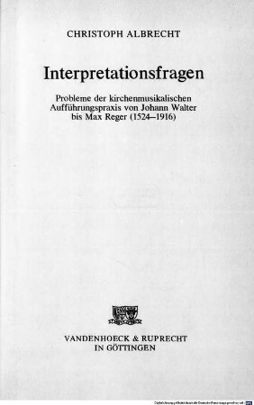 Interpretationsfragen : Probleme der kirchenmusikalischen Aufführungspraxis von Johann Walter bis Max Reger (1524 - 1916)