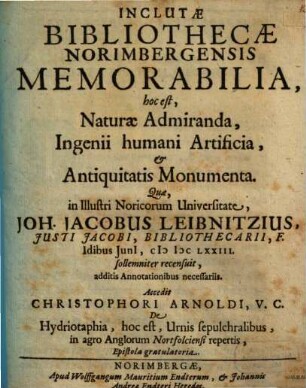 Inclutae Bibliothecae Norimbergensis Memorabilia, hoc est, Naturae Admiranda, Ingenii humani Artificia, & Antiquitatis Monumenta