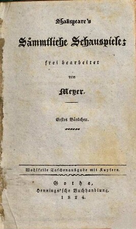 Shakspeare's Sämmtliche Schauspiele, 1. Das Leben Shakspeare's : nebst einer Literärgeschichte und Beurtheilung seiner dramatischen Werke ; mit Shakespeare's Bildniß