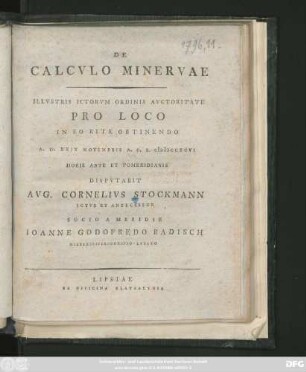 [Sectio 1]: / Illvstris Ictorvm Ordinis Avctoritate Pro Loco In Eo Rite Obtinendo A. D. XXIX Novembris A. O. R. MDCCXCVI ... Dispvtabit Avg. Cornelivs Stockmann Ictvs Et Antecessor Socio A Meridie Ioanne Godofredo Radisch Niederseifersdorffio-Lvsato