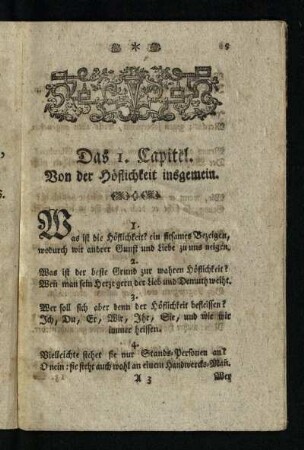 Das I. Capitel: Von der Hoeflichkeit insgemein [ - Das 15. Capitel: Was ein Schüler bey Verfertigung, Absendung und Empfang eines Briefes, in Ansehung des Wohl- standes und der Hoeflichkeit, nach seinen Umstaenden, zu beobachten habe]