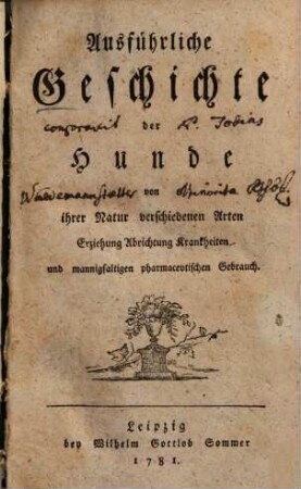 Ausführliche Geschichte der Hunde : von ihrer Natur verschiedenen Arten Erziehung Abrichtung Krankheiten ...