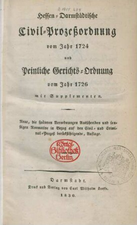 Hessen-Darmstädtische Civil-Prozeßordnung vom Jahre 1724 und Peinliche Gerichts-Ordnung vom Jahre 1726 mit Supplementen