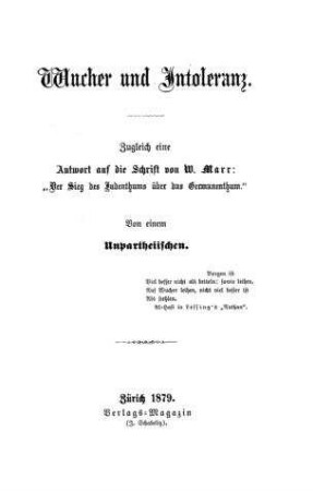 Wucher und Intoleranz : zugleich eine Antwort auf die Schrift von W. Marr: "Der Sieg des Judenthums über das Germanenthum" / von einem Unpartheiischen