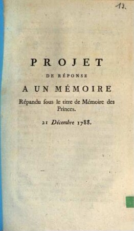 Projet de Réponse à un Mémoire répandu sous le titre de Mémoire des Princes : 21. Octobre 1788