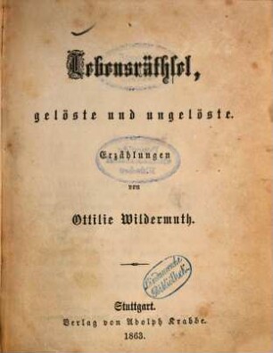 Lebensräthsel, gelöste und ungelöste : Erzählungen von Ottilie Wildermuth
