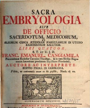 Sacra Embryologia Sive De Officio Sacerdotum, Medicorum, Aliorum Circa Æternam Parvulorum In Utero Existentium Salutem : Libri Quatuor