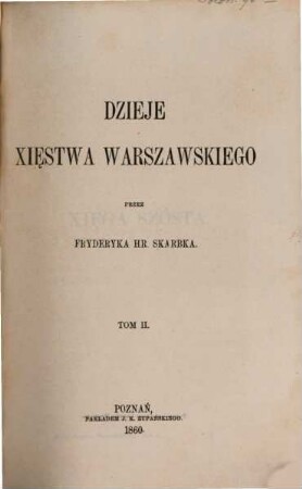 Dzieje Xies̨twa Warszawskiego : Przez Fryderyka hr. Skarbka. (Geschichte des Herzogthums Warschau.). 2