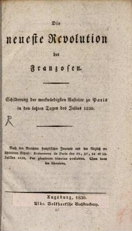 Die neueste Revolution der Franzosen : Schilderung der merkwürdigsten Auftritte zu Paris in den letzten Tagen des Julius 1830