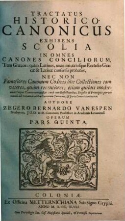 Opera omnia : in duos tomos divisa. 2,[2] = Pars 5, Tractatus historico-canonicus exhibens scolia in omnes canones conciliorum ...
