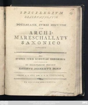 Spicilegivm Observationvm De Potestate Ivris Dicvndi Cvm Archimareschallatv Saxonico Copvlata : Lipsiae A. D. XXII. Apr. A. C. N. MDCCLXXIII.