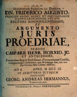 Serenissimo Principe Ac Domino, Dn. Friderico Augusto, Principe Regio, Elect, Et Provinciarum Saxonicarum Herede, Etc. Etc. Rectore Magnificentissimo, Ex Argumento Juris Proedriae