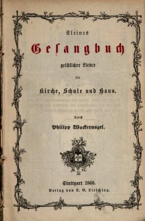 Kleines Gesangbuch geistlicher Lieder : für Kirche, Schule u. Haus