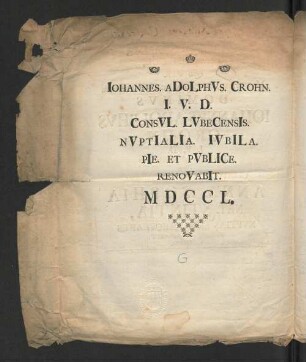 [Chrono-Gramma Annvm MDCCL, Qvo Vir Magnificvs, Illvstris, Ac Consvltissimvs Dominvs Iohannes Adolphvs Crohn I.V.D. ...]