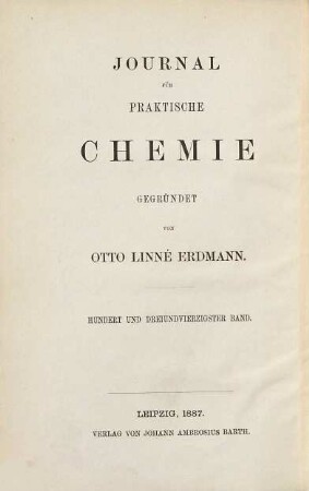 Journal für praktische Chemie : practical applications and applied chemistry ; covering all aspects of applied chemistry. 143 = N.F., Bd. 35. 1887