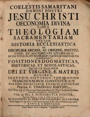 Coelestis Samaritani domini nostri Jesu Christi oeconomia divina circa theologiam sacramentariam : una cum historia ecclesiastica de disciplina arcani, ac origine, institutione, et auctoriate liturgiarum ...