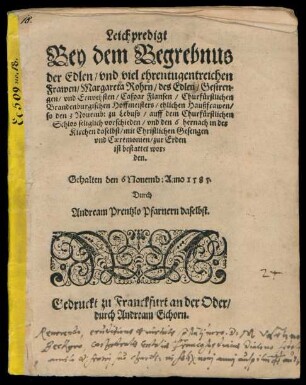 Leichpredigt || Bey dem Begrebnus || der ... || Frawen/ Margareta Rohrn/ des ... || Caspar Flansen/ Churfürstlichen || Brandenburgischen Hoffmeisters/ ehelichen Haußfrawen/|| so den 3 Nouemb: zu Lebuss/ auff dem Churfürstlichen || Schlos seliglich vorschieden/ vnd den 6 hernach in der || Kirchen daselbst ... || bestattet wor=||den.|| Gehalten den 6 Noumb: Anno 1585.|| Durch || Andream Prentzlo Pfarnern daselbst.||