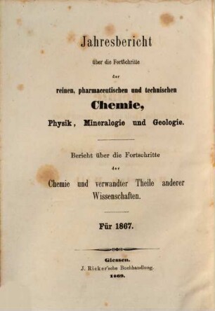 Jahresbericht über die Fortschritte der Chemie und verwandter Teile anderer Wissenschaften. 1867,1