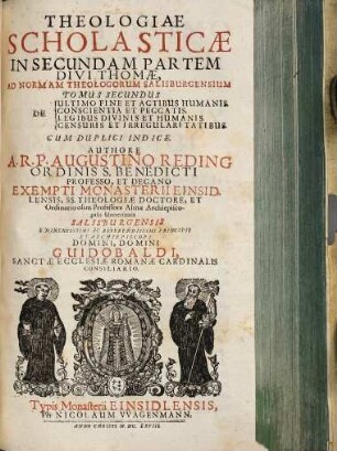 Theologiae scholasticae in secundam partem divi Thomae, ad normam Theologorum Salisburgensium tomus ..., 2. De Ultimo Fine Et Actibus Humanis, De Conscientia Et Peccatis, De Legibus Divinis Et Humanis, De Censuris Et Irregulari Tatibus