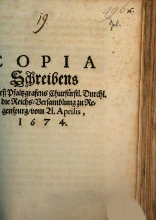 Copia Schreibens Von deß Pfaltzgrafens Churfürstl. Durchl. an die Reichs-Versamblung zu Regenspurg : vom 21. Aprilis, 1674