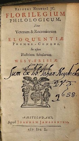 Reineri Neuhusi[i] JC. Florilegium Philologicum. Sive Veterum & Recentiorum Eloquentiæ Promus-Condus : In usum Illustrium Scholarum West-Frisiœ ...