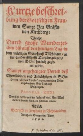 Kurtze beschrei=||bung der Gottseligen Frau=||wen Sanct Yta Gräfin || von Kirchberg:|| Welche || Durch grosse Wunderzei=||chen biß auff den heutigen Tag in || dem würdigen Gottshauß Vischingen/ in || der Landgrafschafft Turgäw gelegen/|| von GOtt herrlich gezie=||ret wirdt.|| Sampt ... Vorred deß || ... Herren Christof jetztregierenden Abbts || obgedachten GOTtshauß || Vischingen.|| ... ||(STATVTA.|| Orgnungen vnd Satzun=||gen der ... Bruderschafft || der seligen Frawen Sanct Yta zu || ehren/ zu Vischingen || eingesetzt.||)