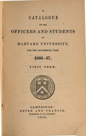Catalogue of the officers and students of Harvard University. 1866/67, term. 1