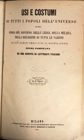 Usi e costumi di tutti i popoli dell'universo ovvero storia del governo, delle leggi, della milizia, della religione di tutte le nazioni, dai più remoti tempi fino ai nostri giorni : Opera compilata da una Società di Letterati Italiani sulle tracce di quelle. Di Aldini ..., 2,2