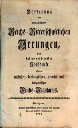Vorlegung der anwachsenden Reichs-Ritterschaftlichen Irrungen, und dahero entstehender Nothdurft Eines endlichen, hinlänglichen, gerecht- und billigmäßigen Reichs-Regulativs
